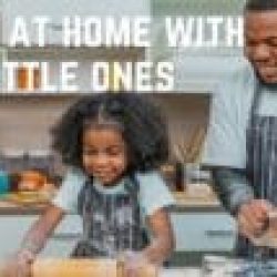 Being at Home with Little Ones